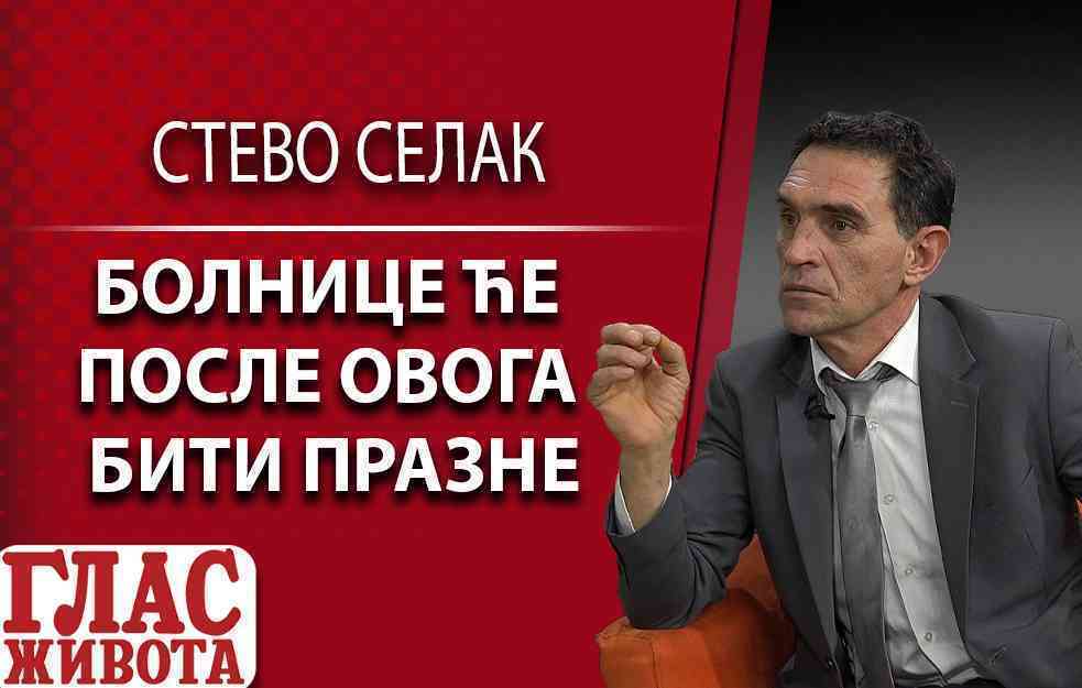 BOLNICE ĆE POSLE OVOGA BITI PRAZNE - STEVO SELAK (VIDEO)